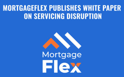 MortgageFlex Publishes White Paper on Servicing Disruption