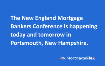 The New England Mortgage Bankers Conference is happening today and tomorrow in Portsmouth, New Hampshire